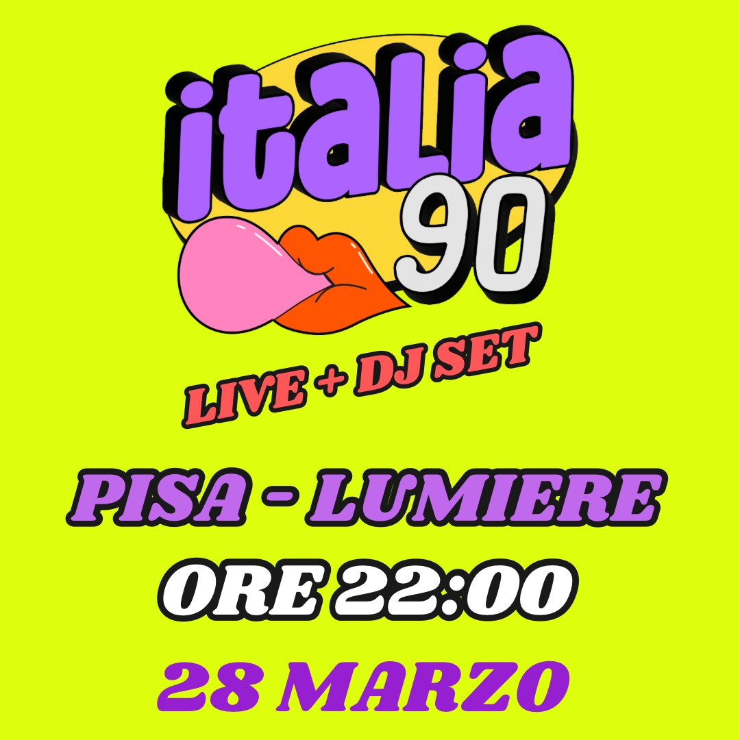 ITALIA 90 PARTY PISA | LIVE + DJ SET | LUMIERE 28 MARZO