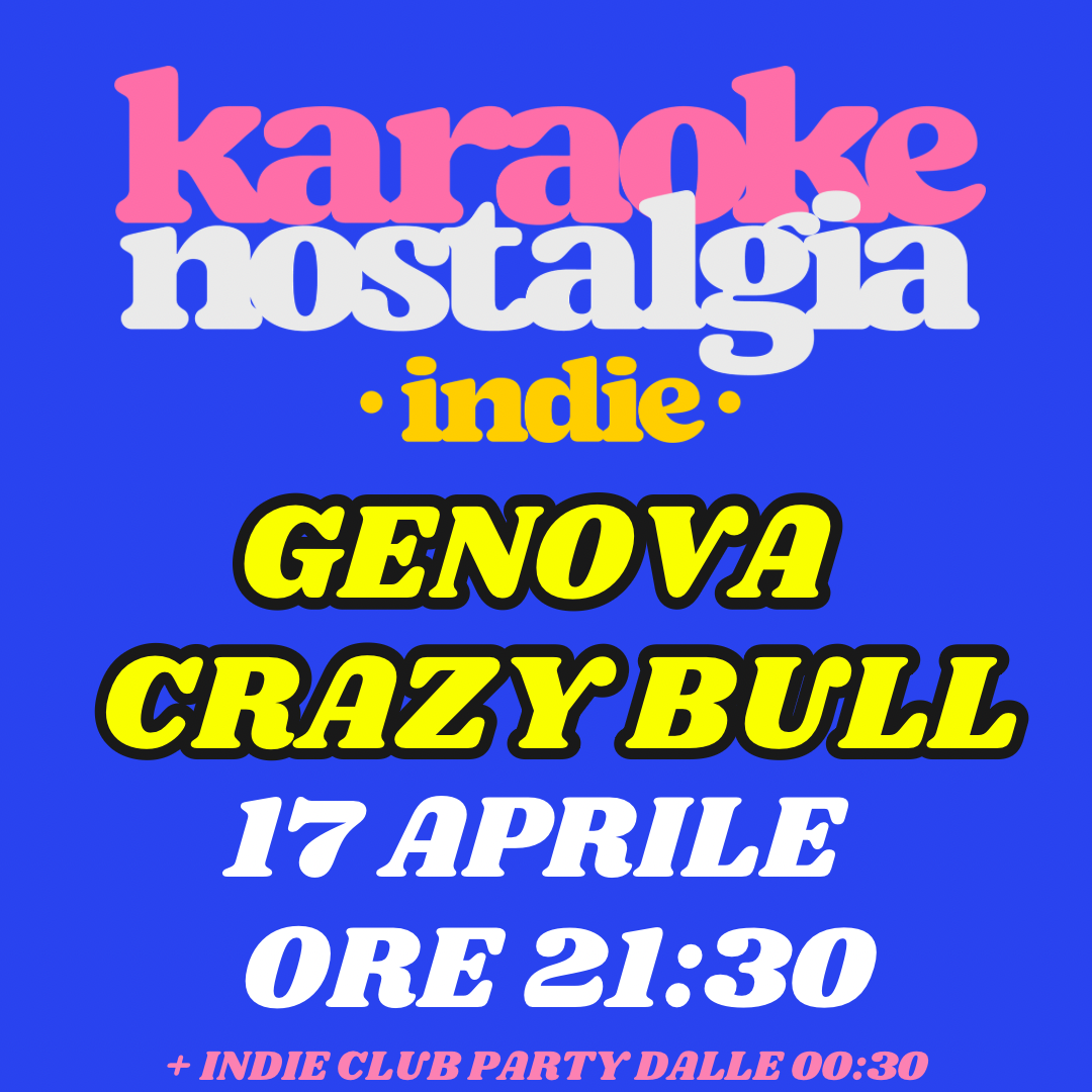 KARAOKE INDIE NOSTALGIA GENOVA + indie club party | CRAZY BULL 17 APRILE ORE 22:00 | LIVE + DJ SET