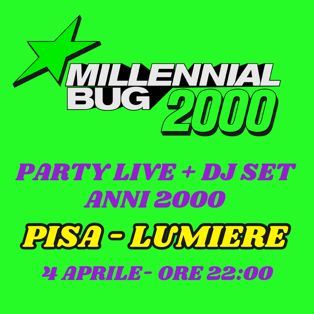 MILLENNIAL BUG PARTY 2000 PISA | LIVE + DJ SET | LUMIERE 4 APRILE | ORE 22:00