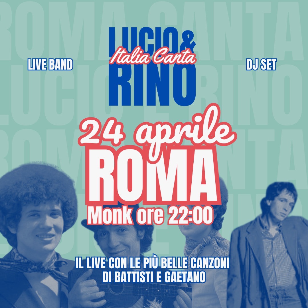 ROMA CANTA LUCIO E RINO + NOTTI MAGICHE DJ SET | LIVE + DJ SET ROMA | MONK | 24 APRILE ORE 22:00 |