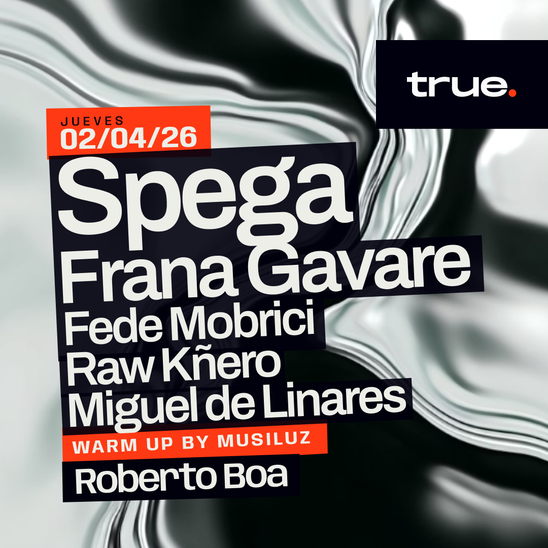 TRUE CLUB PRESENTA A SPEGA, FRANA GAVARE, FEDE MOBRICI, RAW KÑERO, MIGUEL DE LINARES & ROBERTO BOA